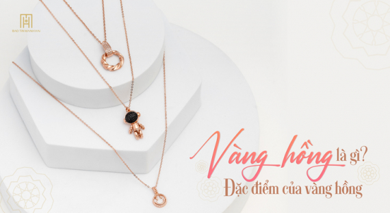Vàng hồng là gì? Đặc điểm vàng hồng?