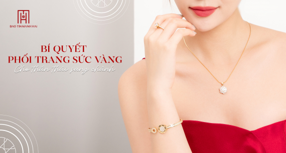 Bí quyết phối trang sức vàng cho thần thái sang chảnh