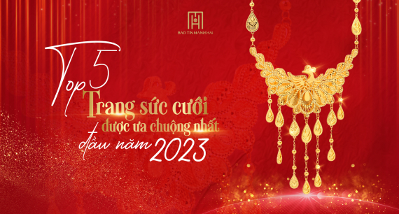 Gợi ý top 5 trang sức cưới được ưa chuộng nhất đầu năm 2023