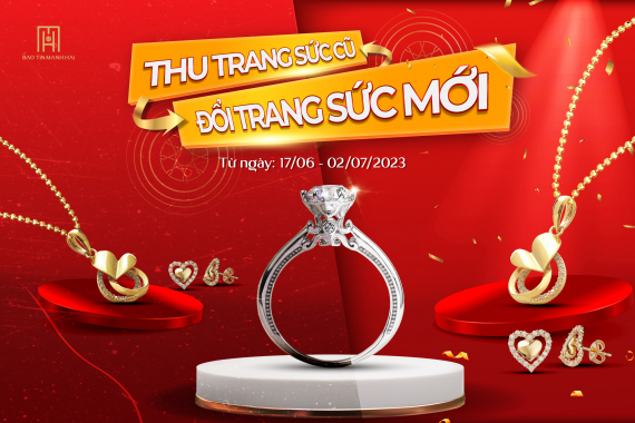 Thu trang sức cũ đổi trang sức mới cùng Bảo Tín Mạnh Hải