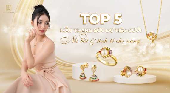 Top 5 mẫu trang sức dự tiệc cưới nổi bật và tinh tế cho nàng