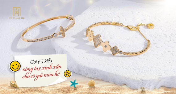 Gợi ý 5 kiểu vòng tay vàng xinh xắn cho cô gái mùa Hè