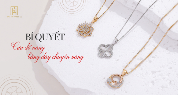 Bí quyết cưa đổ nàng bằng dây chuyền vàng Bảo Tín Mạnh Hải