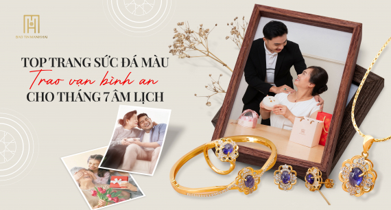 Top trang sức đá màu trao vạn bình an cho tháng 7 âm lịch