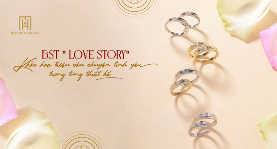 BST " Love Story" - Khắc hoạ triệu câu chuyện tình yêu trong từng thiết kế
