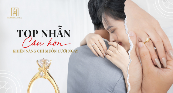 Top nhẫn cầu hôn khiến nàng chỉ muốn cưới ngay