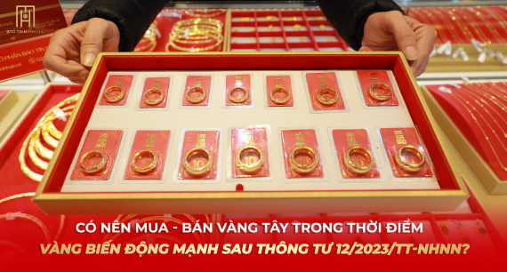 Có nên mua - bán vàng tây trong thời điểm vàng biến động mạnh sau Thông tư 12/2023/TT-NHNN? 
