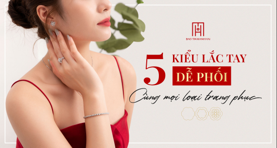 5 kiểu lắc tay dễ phối cùng mọi loại trang phục