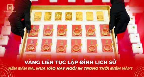 Vàng liên tục lập đỉnh lịch sử, nên bán ra, mua vào hay ngồi im trong thời điểm này? 