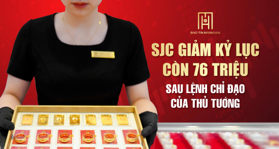 SJC giảm kỷ lục còn 76 triệu sau lệnh chỉ đạo của Thủ tướng