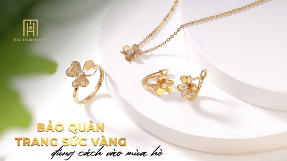 Bí quyết bảo quản trang sức bằng vàng trong mùa hè